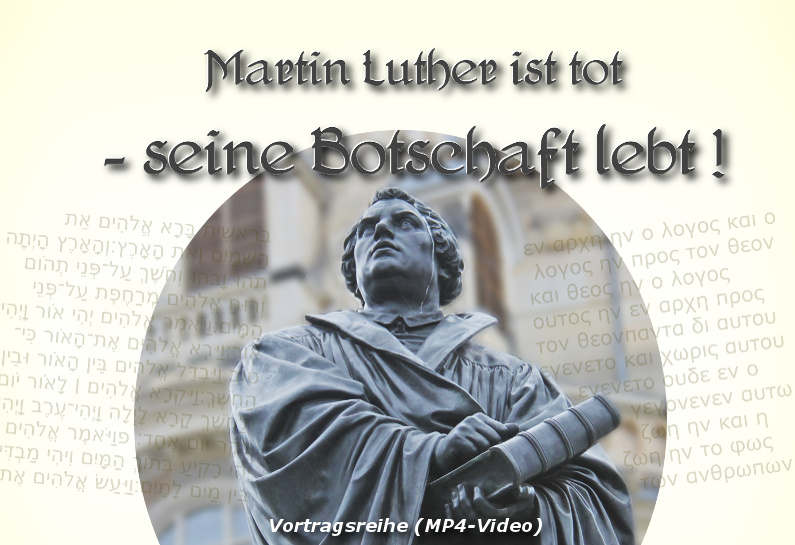 Videovorträge: Martin Luther ist tot - seine Botschaft lebt